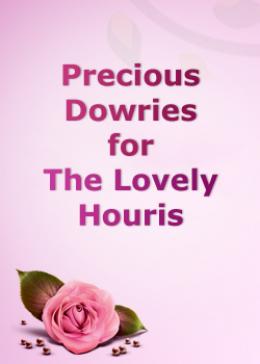 Precious Dowries for the Lovely Houris